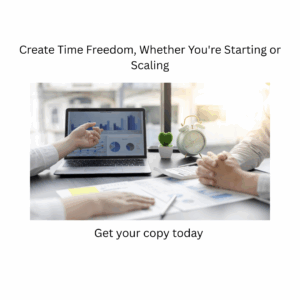 Create Time Freedom, Whether You're Starting or Scaling