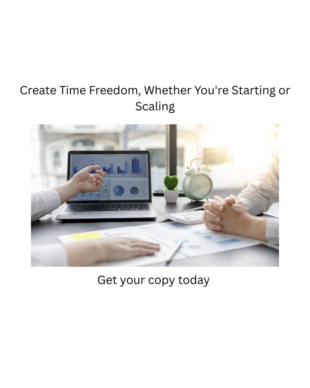Create Time Freedom, Whether You're Starting or Scaling